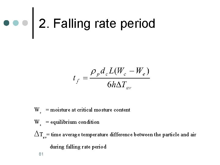 2. Falling rate period Wc = moisture at critical mosture content We = equilibrium