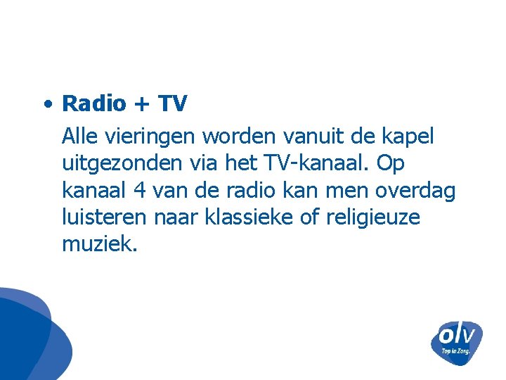  • Radio + TV Alle vieringen worden vanuit de kapel uitgezonden via het