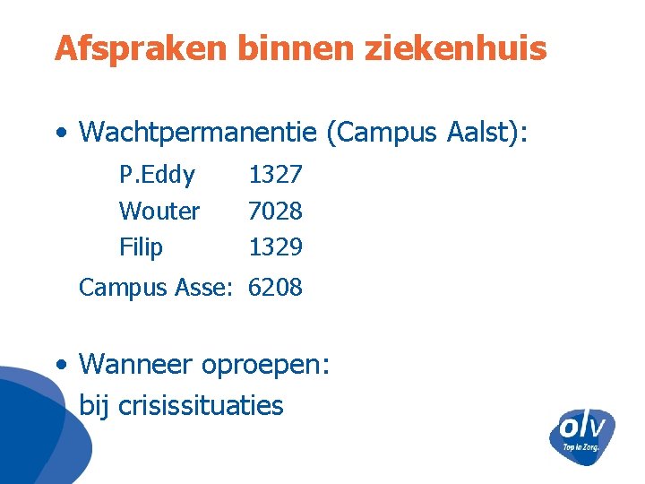 Afspraken binnen ziekenhuis • Wachtpermanentie (Campus Aalst): P. Eddy Wouter Filip 1327 7028 1329