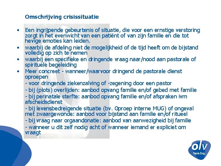 Omschrijving crisissituatie • • Een ingrijpende gebeurtenis of situatie, die voor een ernstige verstoring