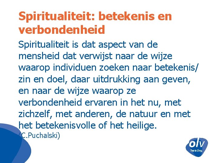 Spiritualiteit: betekenis en verbondenheid Spiritualiteit is dat aspect van de mensheid dat verwijst naar