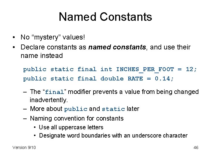Named Constants • No “mystery” values! • Declare constants as named constants, and use