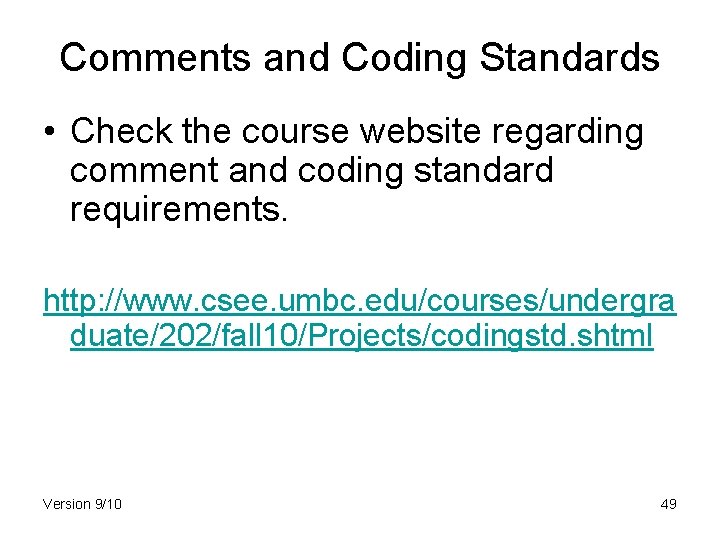Comments and Coding Standards • Check the course website regarding comment and coding standard