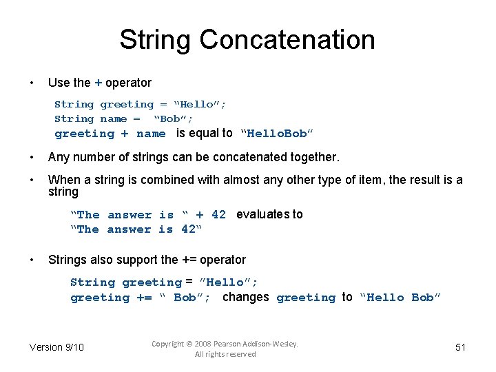 String Concatenation • Use the + operator String greeting = “Hello”; String name =