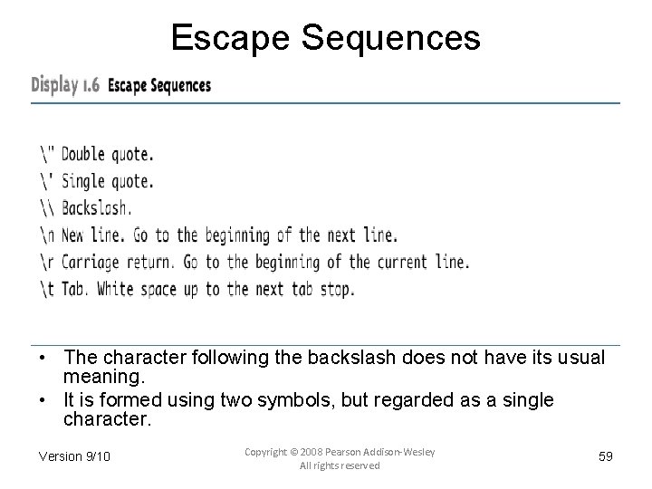 Escape Sequences • The character following the backslash does not have its usual meaning.