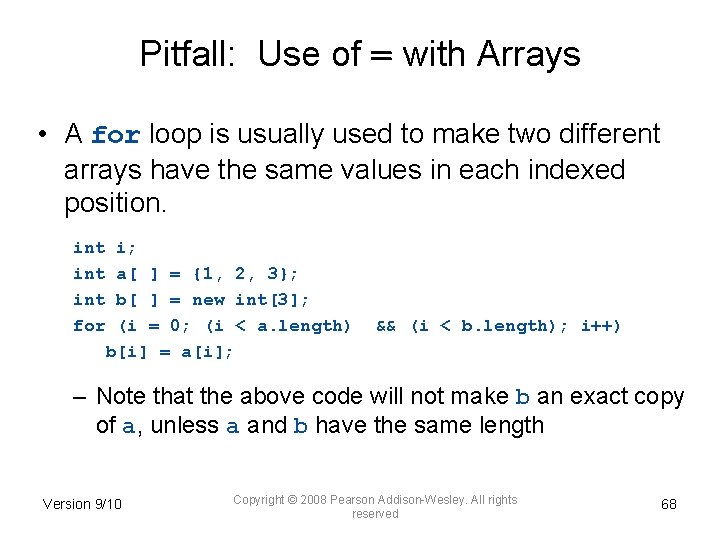 Pitfall: Use of = with Arrays • A for loop is usually used to