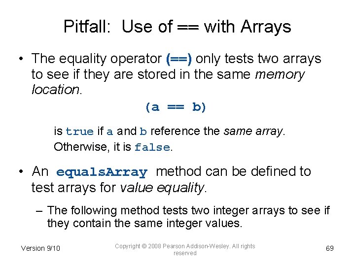 Pitfall: Use of == with Arrays • The equality operator (==) only tests two