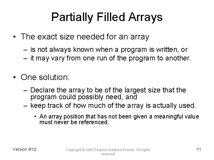 Partially Filled Arrays • The exact size needed for an array – is not