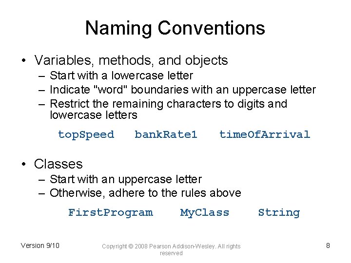 Naming Conventions • Variables, methods, and objects – Start with a lowercase letter –