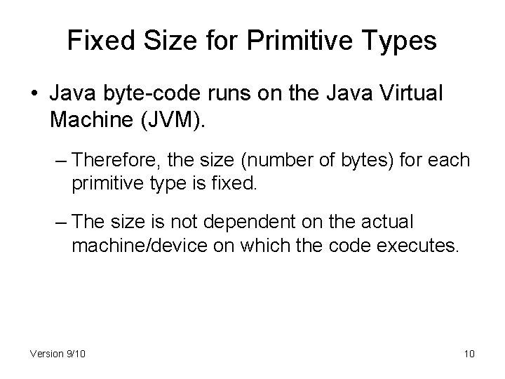 Fixed Size for Primitive Types • Java byte-code runs on the Java Virtual Machine
