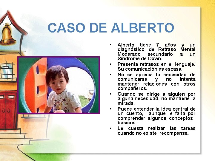 CASO DE ALBERTO • • • Alberto tiene 7 años y un diagnóstico de