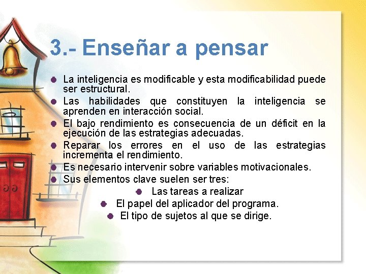 3. - Enseñar a pensar La inteligencia es modificable y esta modificabilidad puede ser