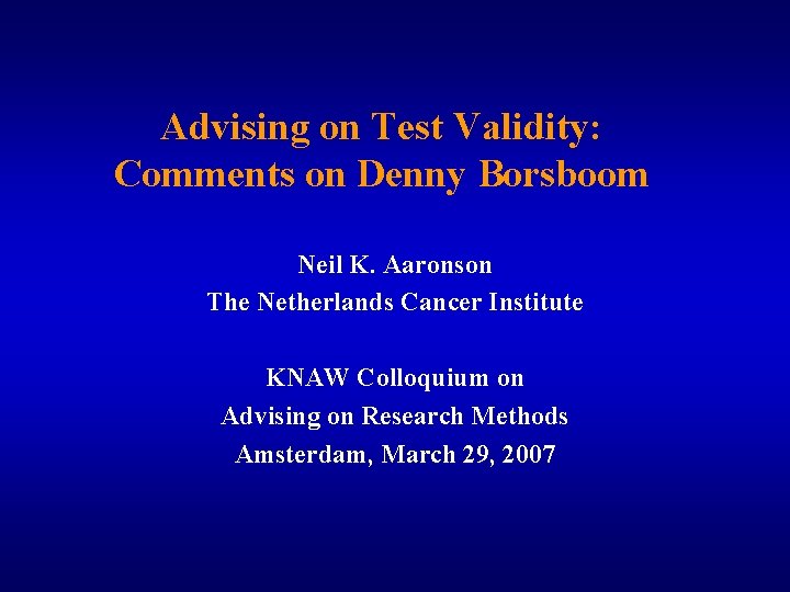 Advising on Test Validity: Comments on Denny Borsboom Neil K. Aaronson The Netherlands Cancer