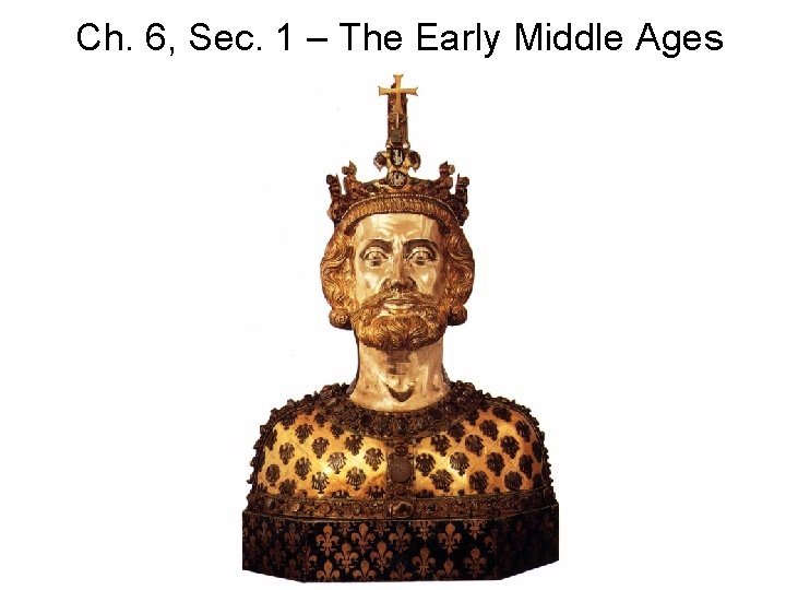 Ch. 6, Sec. 1 – The Early Middle Ages 