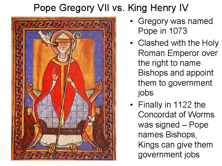 Pope Gregory VII vs. King Henry IV • Gregory was named Pope in 1073