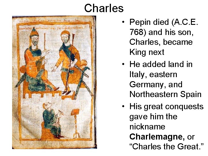 Charles • Pepin died (A. C. E. 768) and his son, Charles, became King