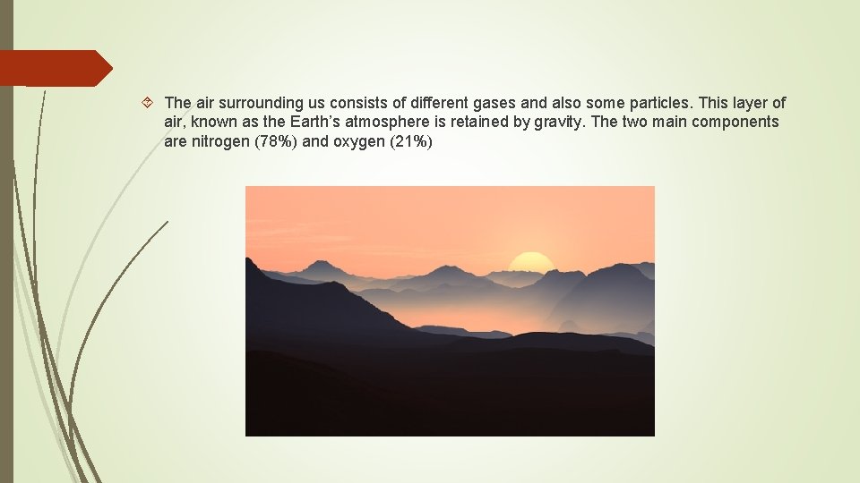  The air surrounding us consists of different gases and also some particles. This