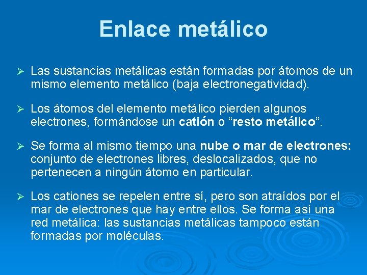 Enlace metálico Ø Las sustancias metálicas están formadas por átomos de un mismo elemento