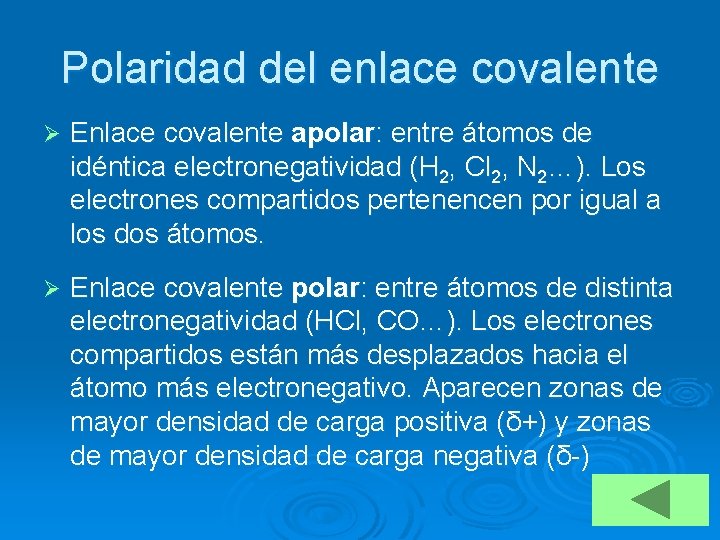 Polaridad del enlace covalente Ø Enlace covalente apolar: entre átomos de idéntica electronegatividad (H
