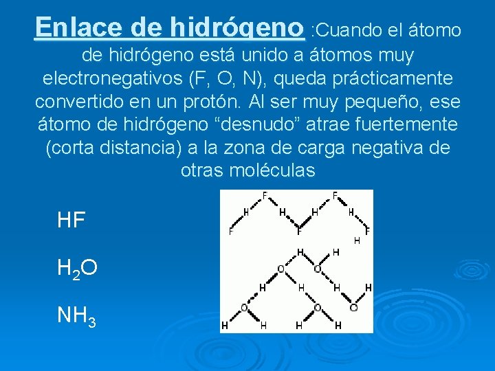 Enlace de hidrógeno : Cuando el átomo de hidrógeno está unido a átomos muy