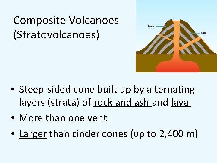 Composite Volcanoes (Stratovolcanoes) • Steep-sided cone built up by alternating layers (strata) of rock