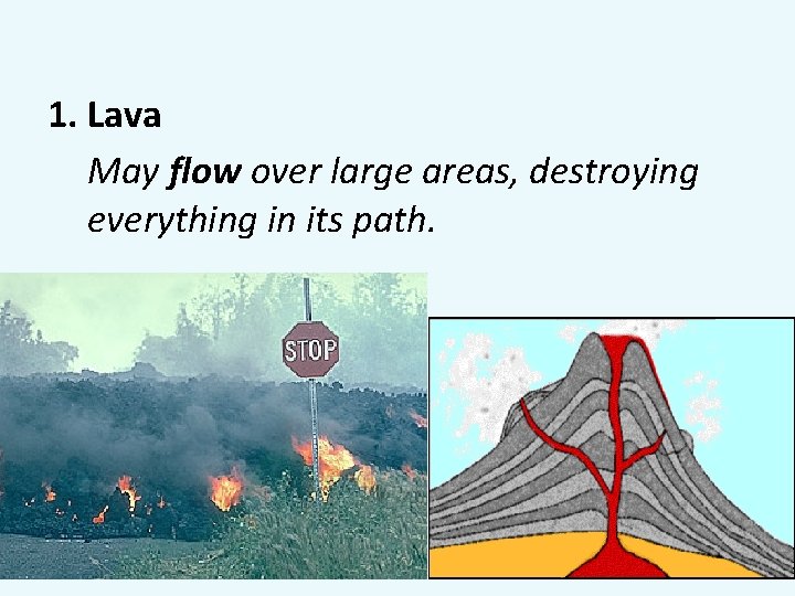 1. Lava May flow over large areas, destroying everything in its path. 