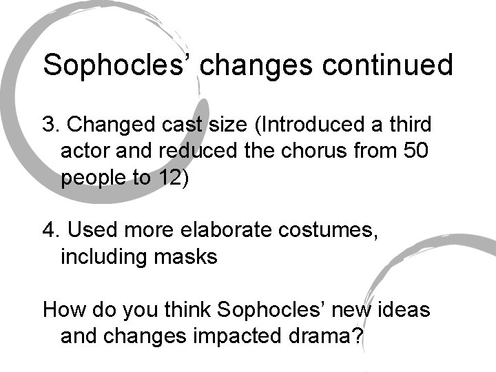 Sophocles’ changes continued 3. Changed cast size (Introduced a third actor and reduced the Sophocles’ changes continued 3. Changed cast size (Introduced a third actor and reduced the