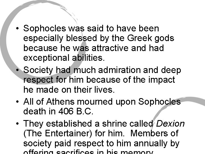 • Sophocles was said to have been especially blessed by the Greek gods • Sophocles was said to have been especially blessed by the Greek gods