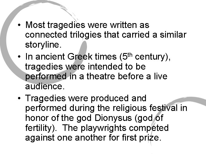 • Most tragedies were written as connected trilogies that carried a similar storyline. • Most tragedies were written as connected trilogies that carried a similar storyline.