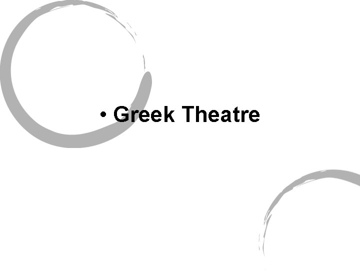 • Greek Theatre • Greek Theatre