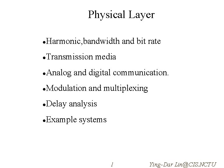 Physical Layer Harmonic, bandwidth and bit rate Transmission media Analog and digital communication. Modulation