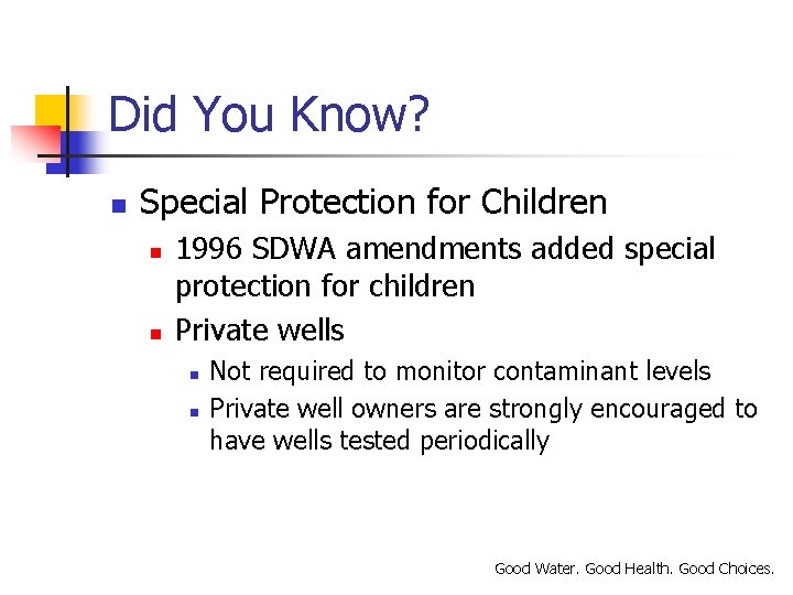 Did You Know? n Special Protection for Children n n 1996 SDWA amendments added