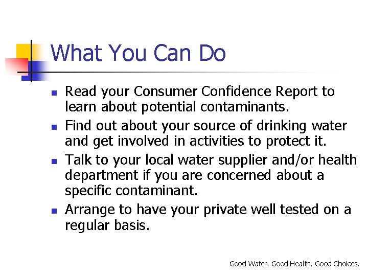 What You Can Do n n Read your Consumer Confidence Report to learn about