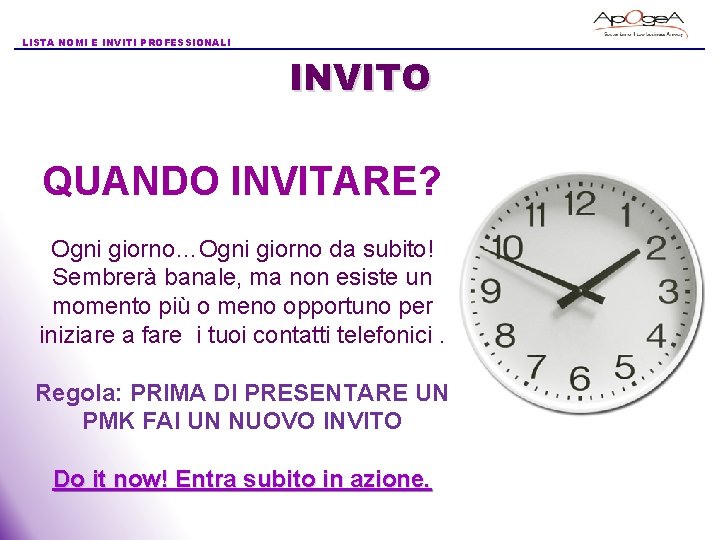 LISTA NOMI E INVITI PROFESSIONALI INVITO QUANDO INVITARE? Ogni giorno…Ogni giorno da subito! Sembrerà