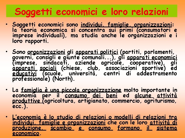 Soggetti economici e loro relazioni • Soggetti economici sono individui, famiglie, organizzazioni: la teoria