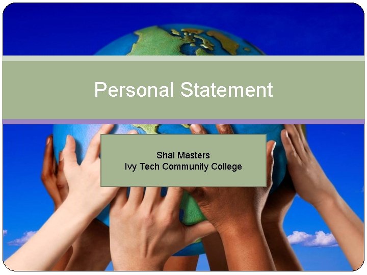 Personal Statement Shai Masters Ivy Tech Community College 