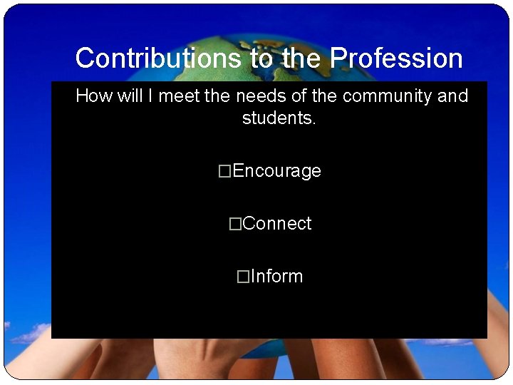 Contributions to the Profession How will I meet the needs of the community and