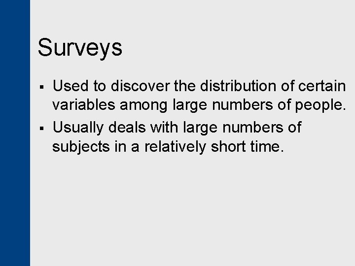 Surveys § § Used to discover the distribution of certain variables among large numbers