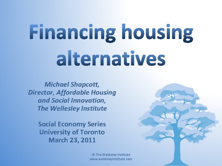 Michael Shapcott, Director, Affordable Housing and Social Innovation, The Wellesley Institute Social Economy Series