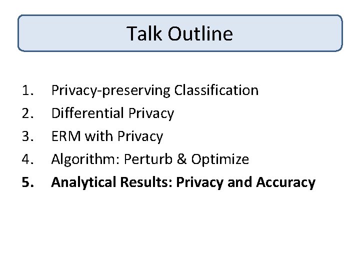 Talk Outline 1. 2. 3. 4. 5. Privacy-preserving Classification Differential Privacy ERM with Privacy