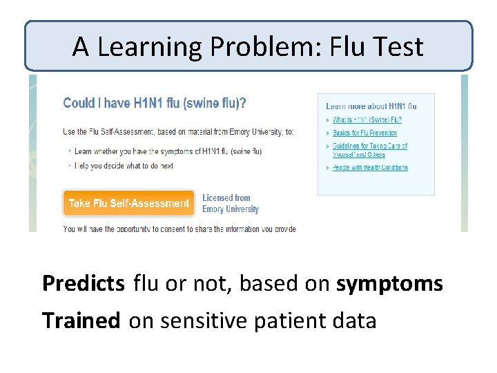 A Learning Problem: Flu Test Predicts flu or not, based on symptoms Trained on