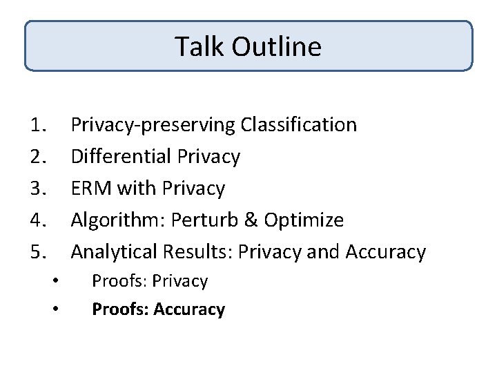 Talk Outline 1. 2. 3. 4. 5. Privacy-preserving Classification Differential Privacy ERM with Privacy