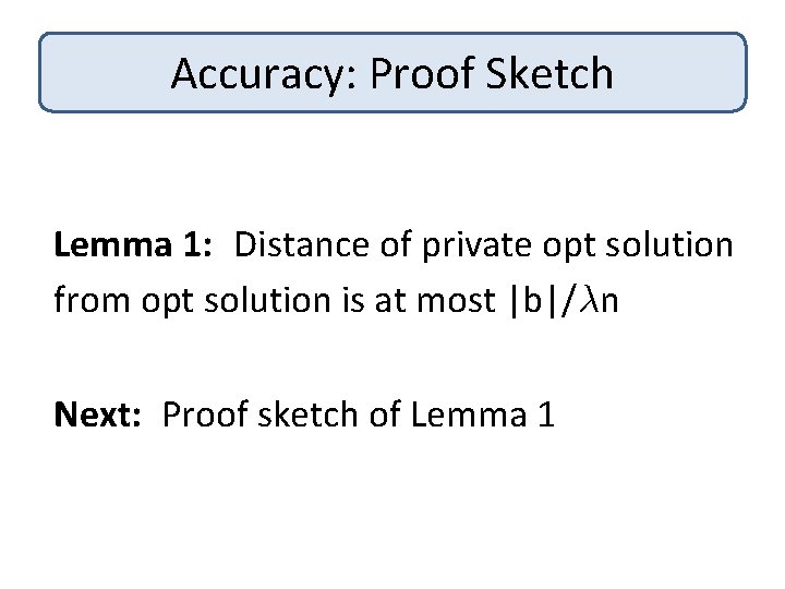 Accuracy: Proof Sketch Lemma 1: Distance of private opt solution from opt solution is