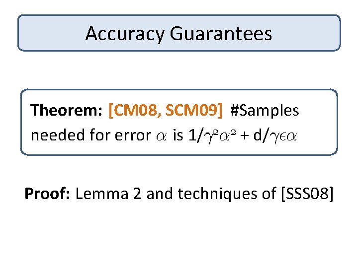 Accuracy Guarantees Theorem: [CM 08, SCM 09] #Samples needed for error ® is 1/°