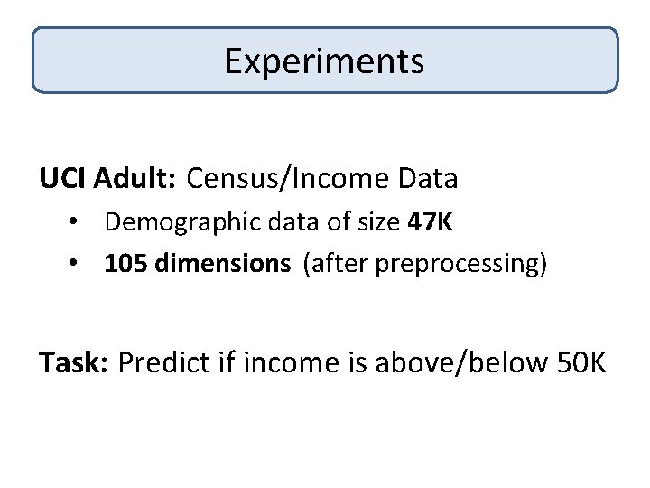 Experiments UCI Adult: Census/Income Data • Demographic data of size 47 K • 105