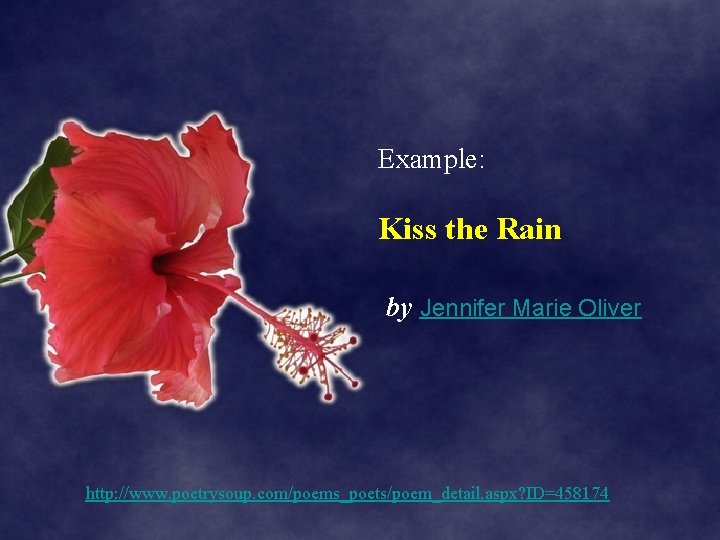 Example: Kiss the Rain by Jennifer Marie Oliver http: //www. poetrysoup. com/poems_poets/poem_detail. aspx? ID=458174