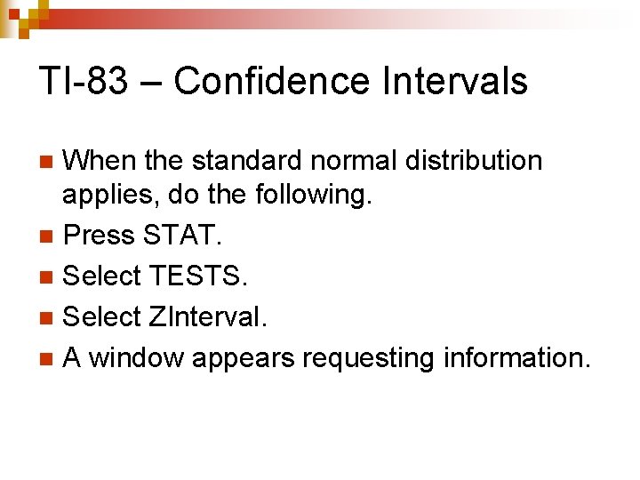 TI-83 – Confidence Intervals When the standard normal distribution applies, do the following. n