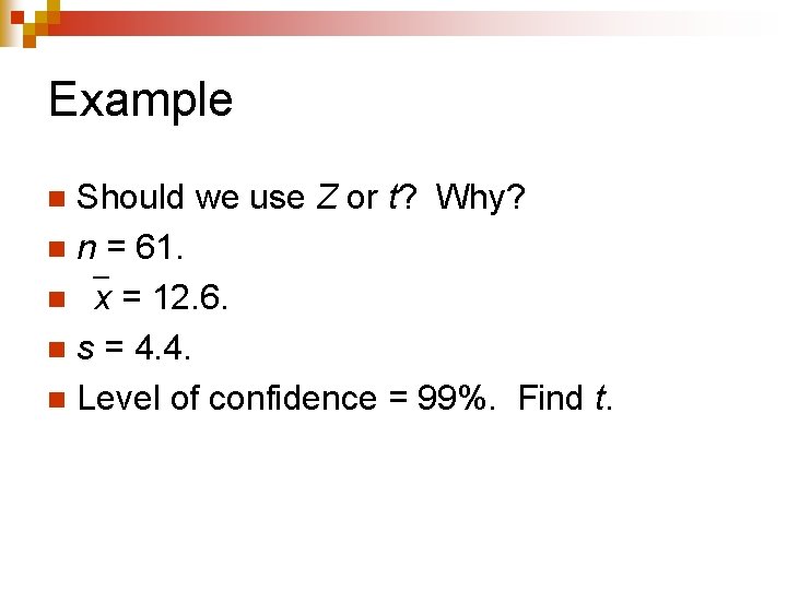 Example Should we use Z or t? Why? n n = 61. n x