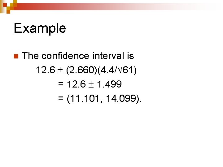 Example n The confidence interval is 12. 6 (2. 660)(4. 4/ 61) = 12.