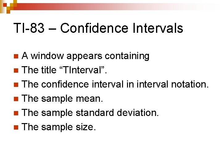 TI-83 – Confidence Intervals A window appears containing n The title “TInterval”. n The